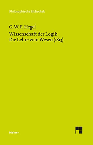 Philosophische Bibliothek, Bd.376, Wissenschaft der Logik I. Die objektive Logik, 2, Die Lehre vom Wesen (1813)